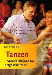 Cover of: Tanzen. Standardtänze für Fortgeschrittene. Einfaches Lernsystem. Schritt für Schritt. Musiktipps. by Kurt Braunmüller