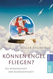 Cover of: Können Engel fliegen? Die Wissenschaft der Weihnachtszeit. by Roger Highfield