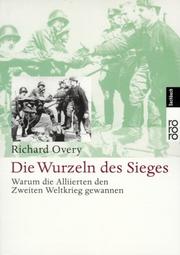 Cover of: Die Wurzeln des Sieges. Warum die Alliierten den Zweiten Weltkrieg gewannen. by Richard Overy