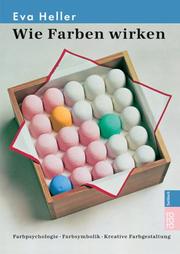 Cover of: Wie Farben wirken. Sonderausgabe. Farbpsychologie. Farbsymbolik. Kreative Farbgestaltung. by Eva Heller
