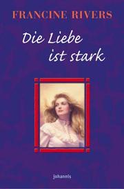Cover of: Die Liebe ist stark by Francine Rivers