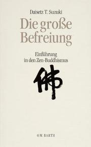 Cover of: Die große Befreiung. Einführung in den Zen- Buddhismus. by Daisetsu Teitaro Suzuki