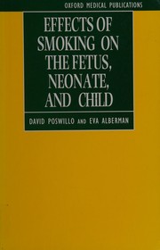 Cover of: Effects of smoking on the fetus, neonate, and child by edited by David Poswillo and Eva Alberman.