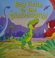 Cover of: Say hello to the dinosaurs!