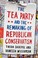 Cover of: The Tea Party and the Remaking of Republican Conservatism
