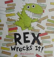 Cover of: Rex wrecks it! by Ben Clanton