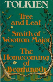 Cover of: Tree and leaf ; Smith of Wootton Major ; The homecoming of Beorhtnoth, Beorhthelm's son by J.R.R. Tolkien