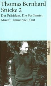 Cover of: Stücke II. Der Präsident / Die Berühmten / Minetti / Immanuel Kant. by Thomas Bernhard