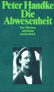 Cover of: Die Abwesenheit. Ein Märchen. by Peter Handke, Peter Handke