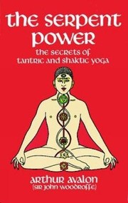 Cover of: The serpent power: being the Sat-cakra-nirupana and padika-pancada, two works on laya-yoga