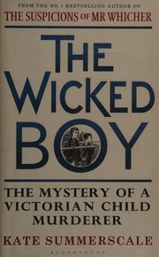 Cover of: The wicked boy: the mystery of a Victorian child murderer