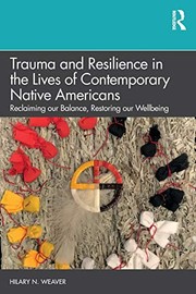 Trauma and Resilience in the Lives of Contemporary Native Americans by Hilary Weaver