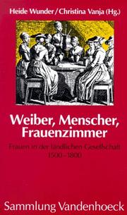 Cover of: Weiber, Menscher, Frauenzimmer: Frauen in der ländlichen Gesellschaft 1500-1800