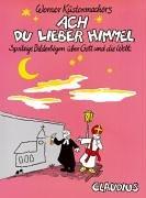 Cover of: Ach du lieber Himmel. Spritzige Bilderbögen über Gott und die Welt.