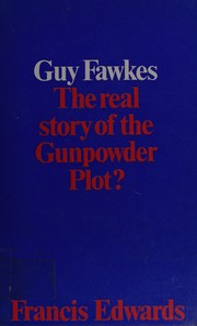 Cover of: Guy Fawkes: the real story of the gunpowder plot? by Francis Edwards