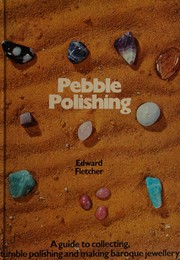 Cover of: Pebble Polishing: A Guide to Collecting, Tumble Polishing and Making Baroque Jewelry