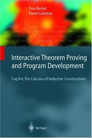 Cover of: Interactive theorem proving and program development: Coq'Art : the calculus of inductive constructions