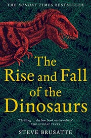 Cover of: The Rise and Fall of the Dinosaurs: The Untold Story of a Lost World