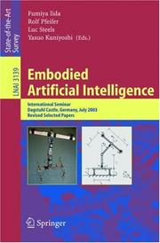 Cover of: Embodied Artificial Intelligence: International Seminar, Dagstuhl Castle, Germany, July 7-11, 2003, Revised Selected Papers (Lecture Notes in Computer Science)