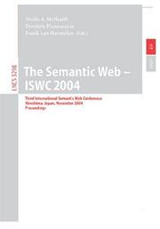 Cover of: The Semantic Web - ISWC 2004: Third International Semantic Web Conference, Hiroshima, Japan, November 7-11, 2004. Proceedings (Lecture Notes in Computer Science)