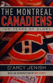 Cover of: The Montreal Canadiens: 100 years of glory