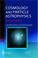 Cover of: Cosmology and Particle Astrophysics (Springer-Praxis Books in Astrophysics and Astronomy)