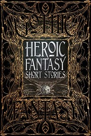 Cover of: Heroic Fantasy Short Stories by Flame Tree Studio, Philippa Semper, M. Elizabeth Ticknor, Kate O'Connor, Zach Chapman, Susan Murrie Macdonald, Michael Haynes, Voss Foster, Beth Dawkins, A. Creg Peters, Therese Arkenberg