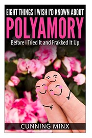 Cover of: Eight Things I Wish I'd Known About Polyamory by Cunning Minx