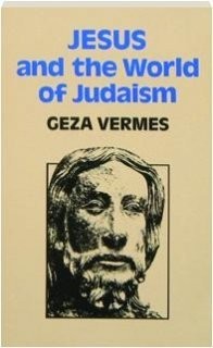 Jesus and the world of Judaism by Geza Vermes