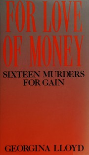 Cover of: For Love of Money, Sixteen Murders for Gain