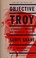 Cover of: Objective Troy