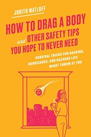 Cover of: How to Drag a Body and Other Safety Tips You Hope to Never Need by Judith Matloff