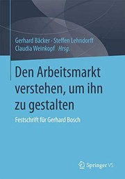 Cover of: Den Arbeitsmarkt verstehen, um ihn zu gestalten: Festschrift für Gerhard Bosch