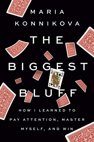 The Biggest Bluff by Maria Konnikova