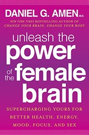 Cover of: Unleash the Power of the Female Brain: Supercharging Yours for Better Health, Energy, Mood, Focus, and Sex