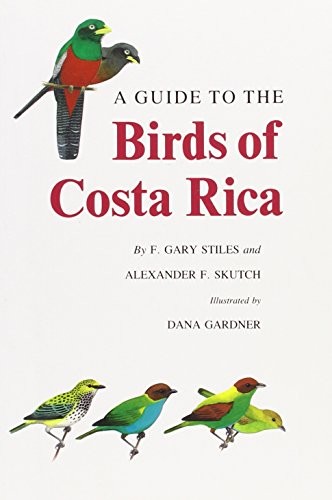 A Guide to the Birds of Costa Rica by F. Gary Stiles, Alexander F. Skutch, Dana Gardner