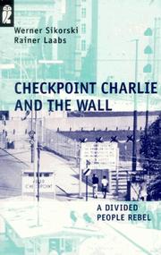 Cover of: Checkpoint Charlie and the Wall by Werner Sikorski, Werner Sikorski, Rainer Laabs, Werner Sikorski, Rainer Laabs