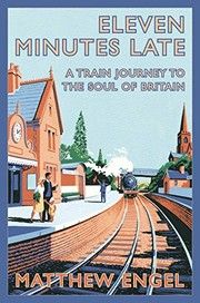 Cover of: Eleven Minutes Late: A Train Journey to the Soul of Britain