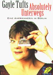 Cover of: Absolutely Unterwegs. Eine Amerikanerin in Berlin. by Gayle Tufts