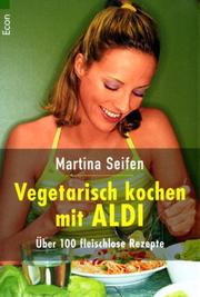 Cover of: Vegetarische Küche mit ALDI. Über 100 fleischlose Rezepte.