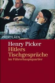 Cover of: Hitlers Tischgespräche im Führerhauptquartier. Entstehung, Struktur, Folgen des Nationalsozialismus. by Henry Picker