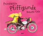 Cover of: Prinzessin Pfiffigunde. by Babette Cole
