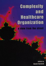 Cover of: COMPLEXITY AND HEALTHCARE ORGANIZATION: A VIEW FROM THE STREET; ED. BY DAVID KERNICK. by 