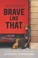 Cover of: Brave Like That