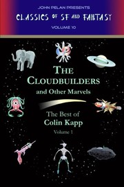 Cover of: The Cloudbuilders and Other Marvels by Colin Kapp, Fender Tucker, Kathy Pelan, Gavin L. O'Keefe, John Pelan