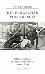 Die Flugschau von Brescia. Kafka, d'Annunzio und die Männer, die vom Himmel fielen by Peter Demetz