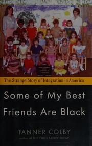 Cover of: Some of my best friends are Black by Tanner Colby