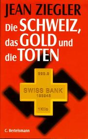 Cover of: Schweiz, das Gold und die Toten: Jean Ziegler.