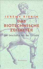 Cover of: Das biotechnische Zeitalter. Die Geschäfte mit der Genetik.