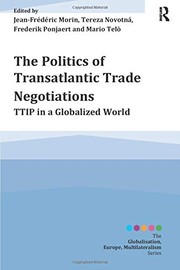 The Politics of Transatlantic Trade Negotiations by Jean-Frederic Morin, Tereza Novotná, Frederik Ponjaert, Mario Telò
